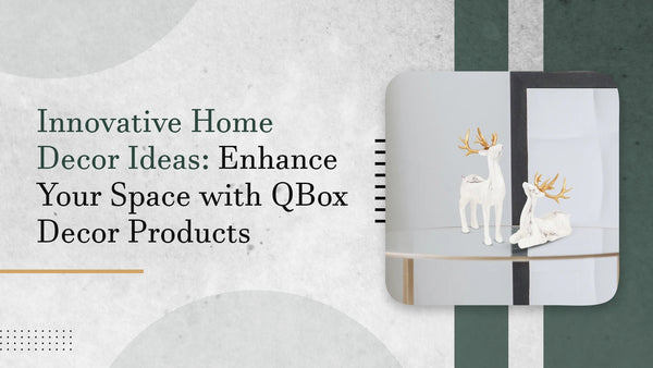 Innovative Home Decor Ideas: Enhance Your Space with QBox Decor Products
